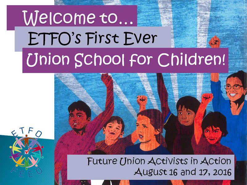 Welcome to ETFO's first ever Union School for Children!